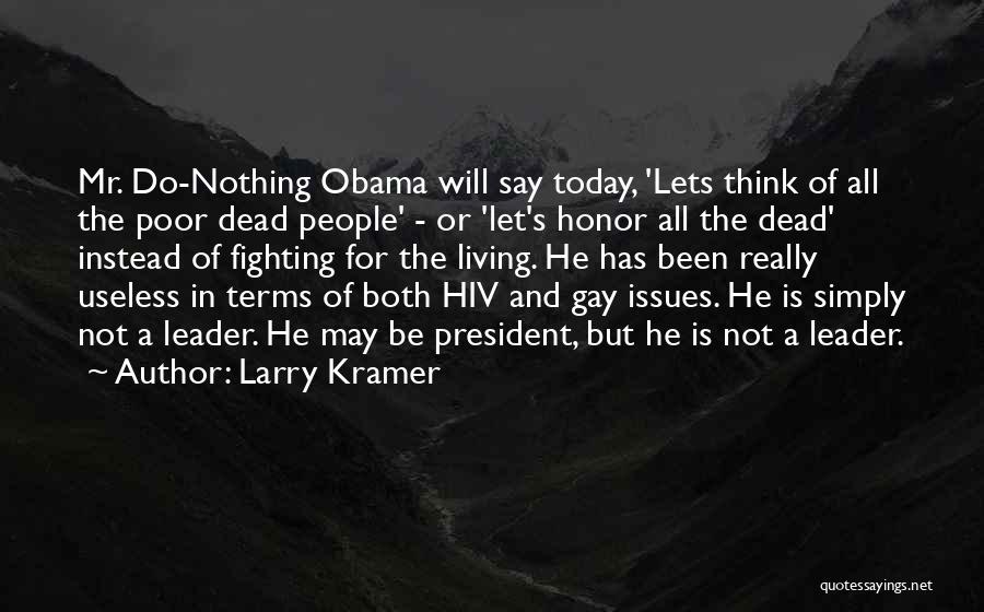 Larry Kramer Quotes: Mr. Do-nothing Obama Will Say Today, 'lets Think Of All The Poor Dead People' - Or 'let's Honor All The