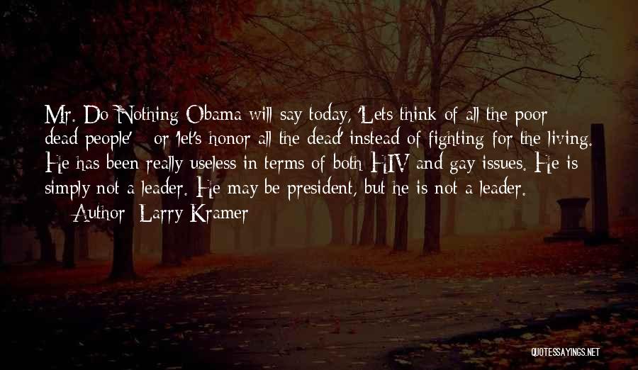 Larry Kramer Quotes: Mr. Do-nothing Obama Will Say Today, 'lets Think Of All The Poor Dead People' - Or 'let's Honor All The