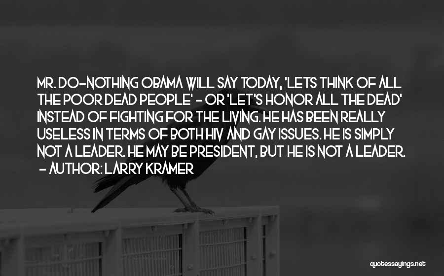 Larry Kramer Quotes: Mr. Do-nothing Obama Will Say Today, 'lets Think Of All The Poor Dead People' - Or 'let's Honor All The