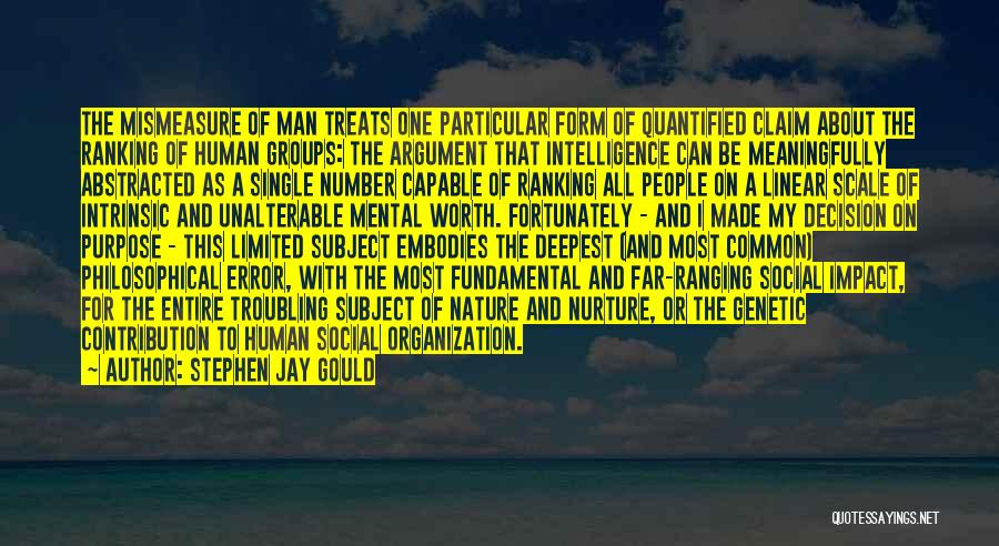 Stephen Jay Gould Quotes: The Mismeasure Of Man Treats One Particular Form Of Quantified Claim About The Ranking Of Human Groups: The Argument That