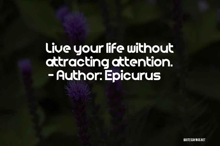 Epicurus Quotes: Live Your Life Without Attracting Attention.