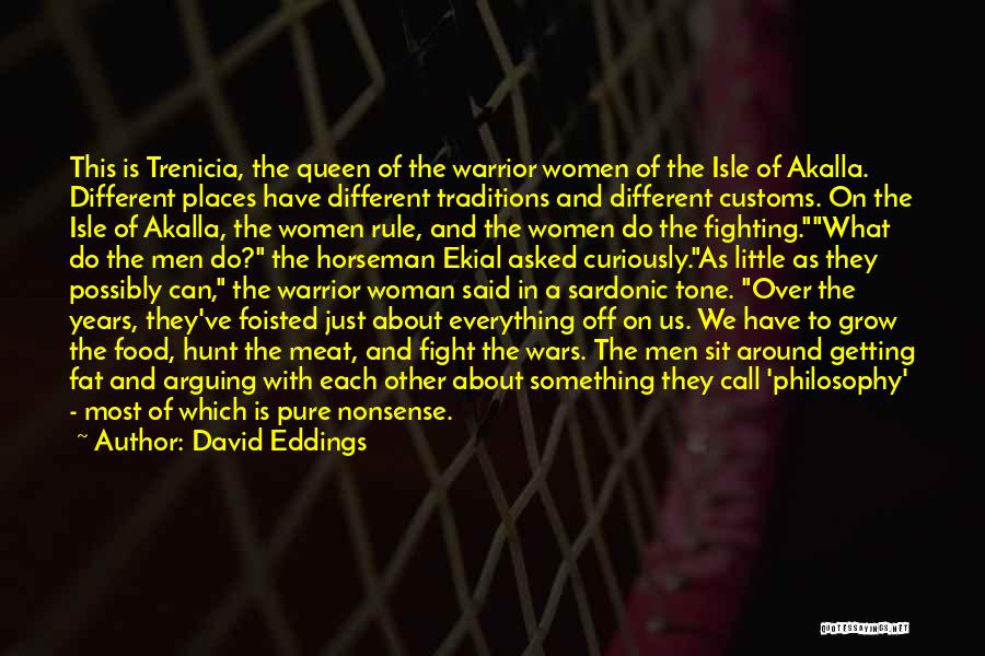 David Eddings Quotes: This Is Trenicia, The Queen Of The Warrior Women Of The Isle Of Akalla. Different Places Have Different Traditions And