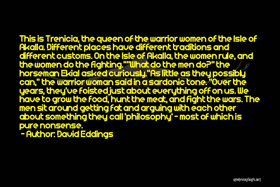 David Eddings Quotes: This Is Trenicia, The Queen Of The Warrior Women Of The Isle Of Akalla. Different Places Have Different Traditions And