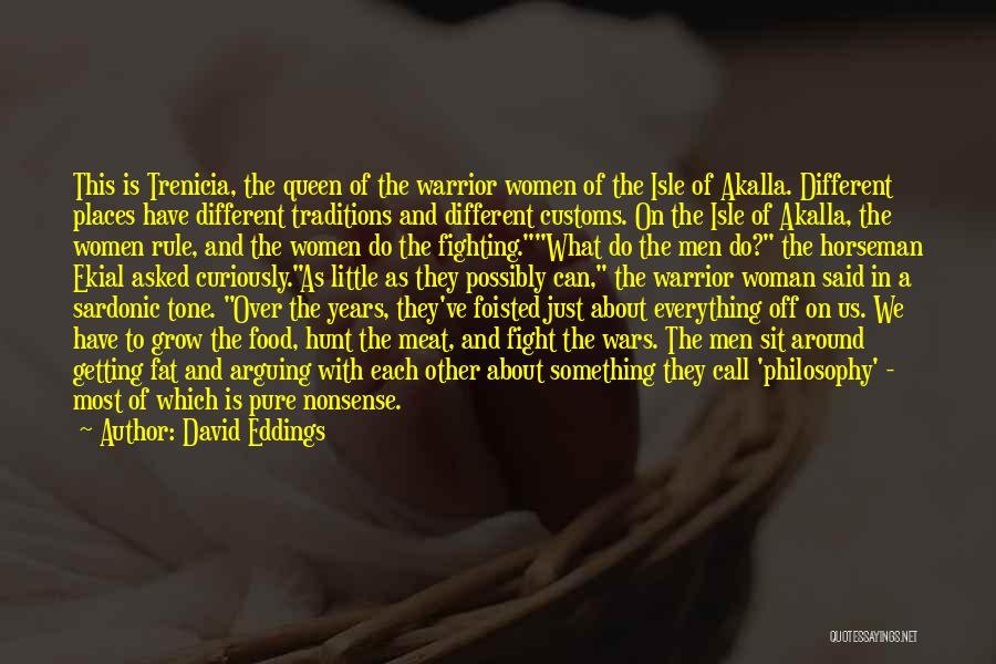 David Eddings Quotes: This Is Trenicia, The Queen Of The Warrior Women Of The Isle Of Akalla. Different Places Have Different Traditions And