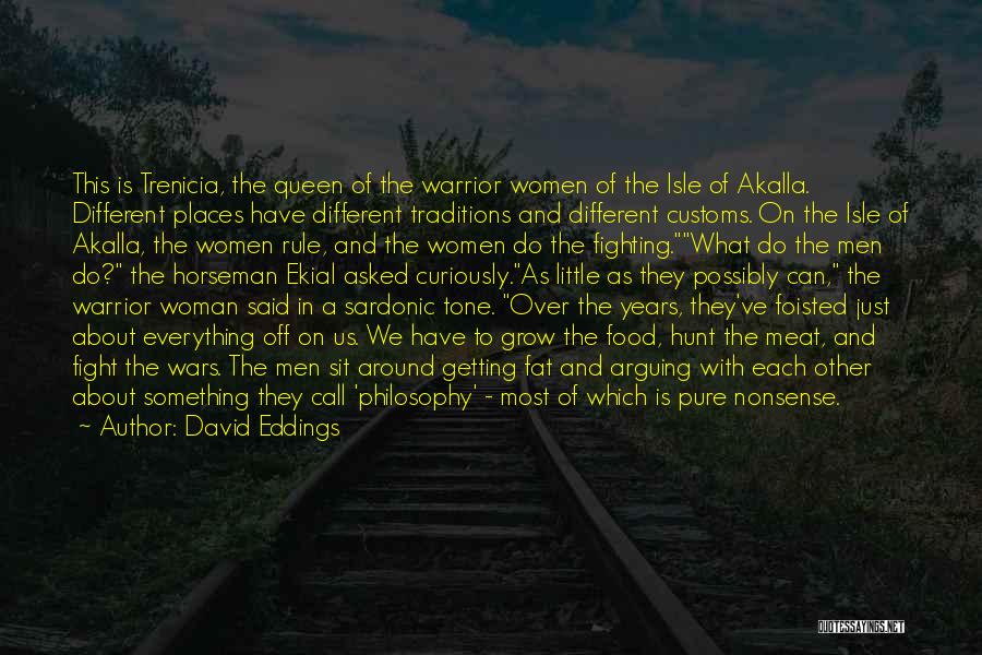 David Eddings Quotes: This Is Trenicia, The Queen Of The Warrior Women Of The Isle Of Akalla. Different Places Have Different Traditions And