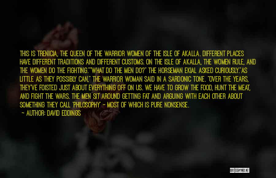 David Eddings Quotes: This Is Trenicia, The Queen Of The Warrior Women Of The Isle Of Akalla. Different Places Have Different Traditions And