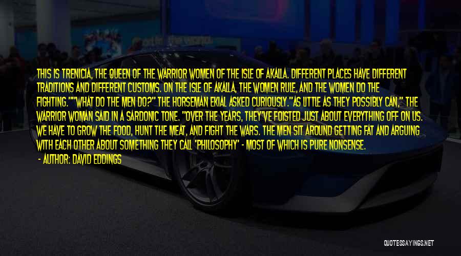 David Eddings Quotes: This Is Trenicia, The Queen Of The Warrior Women Of The Isle Of Akalla. Different Places Have Different Traditions And