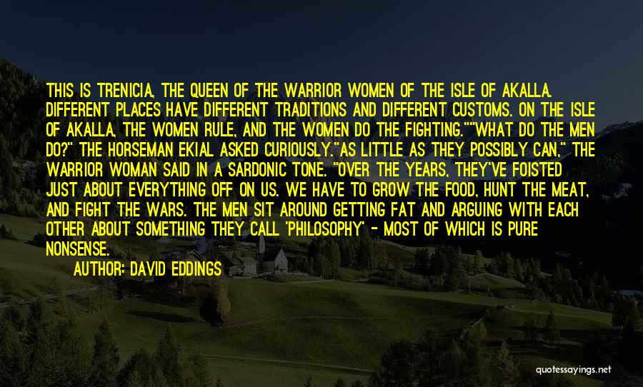 David Eddings Quotes: This Is Trenicia, The Queen Of The Warrior Women Of The Isle Of Akalla. Different Places Have Different Traditions And