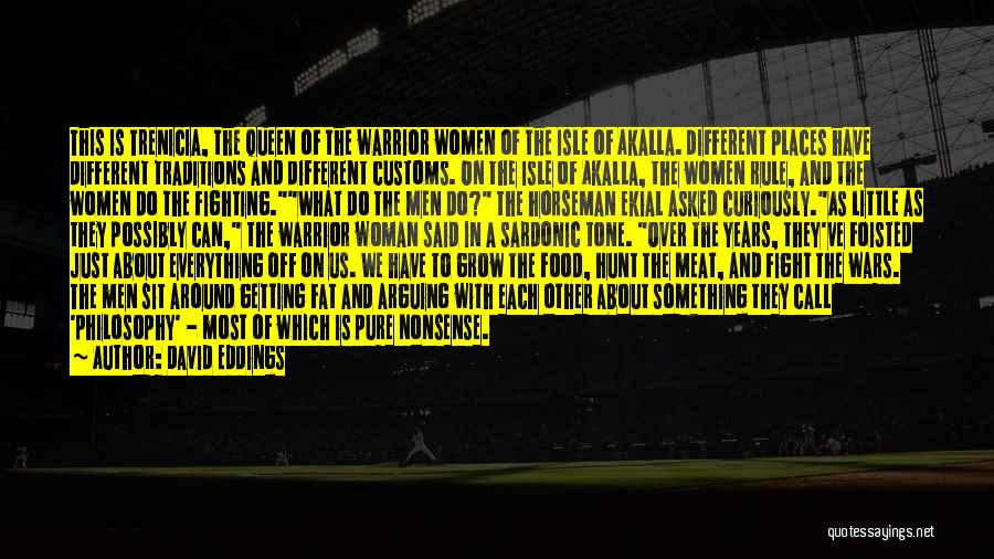 David Eddings Quotes: This Is Trenicia, The Queen Of The Warrior Women Of The Isle Of Akalla. Different Places Have Different Traditions And