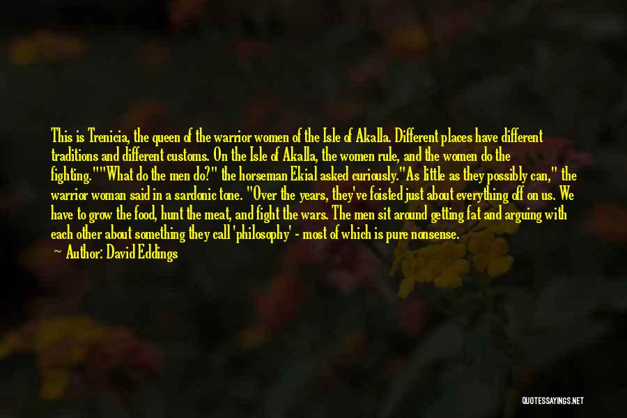 David Eddings Quotes: This Is Trenicia, The Queen Of The Warrior Women Of The Isle Of Akalla. Different Places Have Different Traditions And