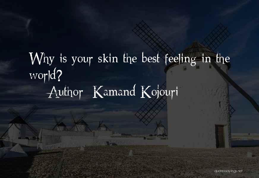 Kamand Kojouri Quotes: Why Is Your Skin The Best Feeling In The World?