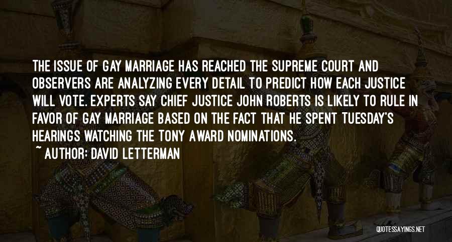 David Letterman Quotes: The Issue Of Gay Marriage Has Reached The Supreme Court And Observers Are Analyzing Every Detail To Predict How Each