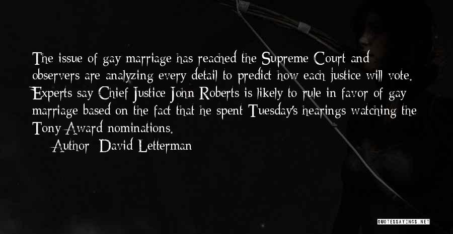 David Letterman Quotes: The Issue Of Gay Marriage Has Reached The Supreme Court And Observers Are Analyzing Every Detail To Predict How Each