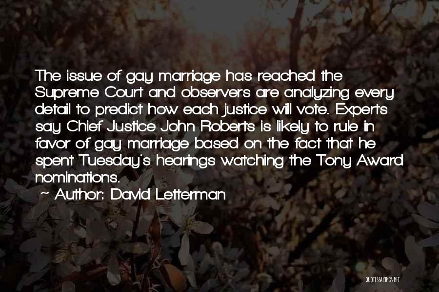 David Letterman Quotes: The Issue Of Gay Marriage Has Reached The Supreme Court And Observers Are Analyzing Every Detail To Predict How Each