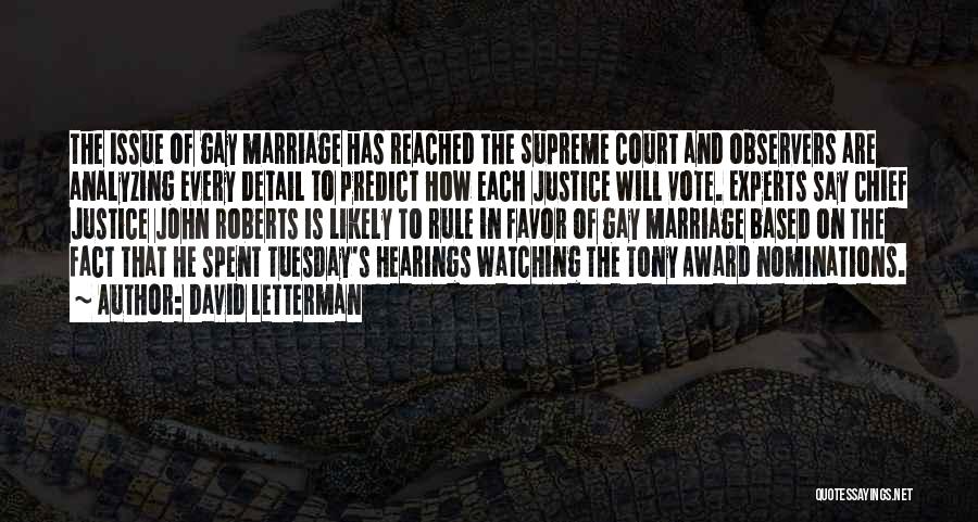 David Letterman Quotes: The Issue Of Gay Marriage Has Reached The Supreme Court And Observers Are Analyzing Every Detail To Predict How Each