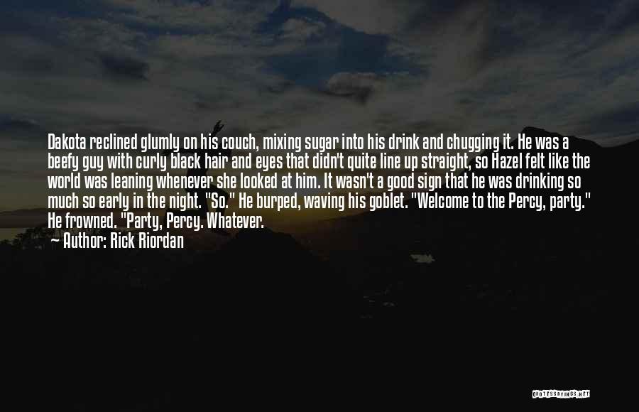 Rick Riordan Quotes: Dakota Reclined Glumly On His Couch, Mixing Sugar Into His Drink And Chugging It. He Was A Beefy Guy With