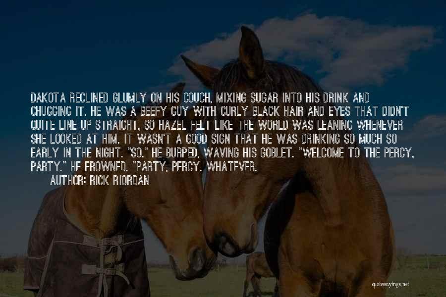 Rick Riordan Quotes: Dakota Reclined Glumly On His Couch, Mixing Sugar Into His Drink And Chugging It. He Was A Beefy Guy With