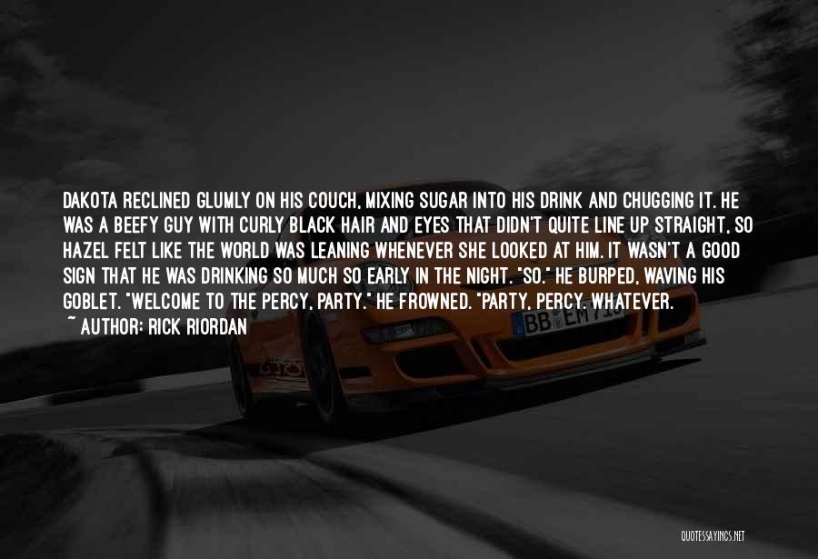 Rick Riordan Quotes: Dakota Reclined Glumly On His Couch, Mixing Sugar Into His Drink And Chugging It. He Was A Beefy Guy With