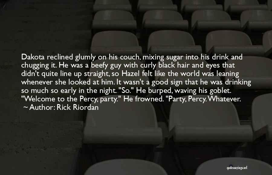 Rick Riordan Quotes: Dakota Reclined Glumly On His Couch, Mixing Sugar Into His Drink And Chugging It. He Was A Beefy Guy With