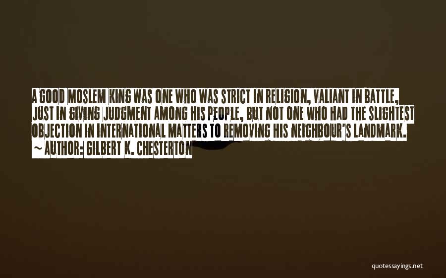 Gilbert K. Chesterton Quotes: A Good Moslem King Was One Who Was Strict In Religion, Valiant In Battle, Just In Giving Judgment Among His