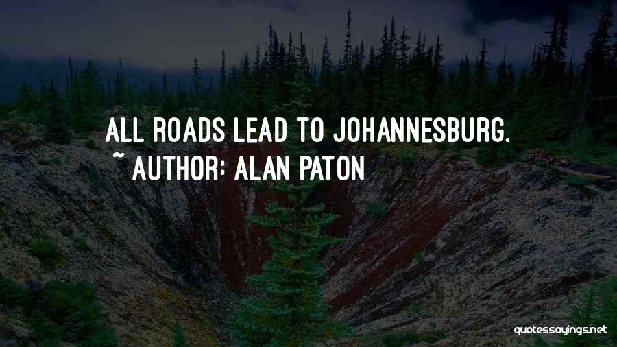 Alan Paton Quotes: All Roads Lead To Johannesburg.