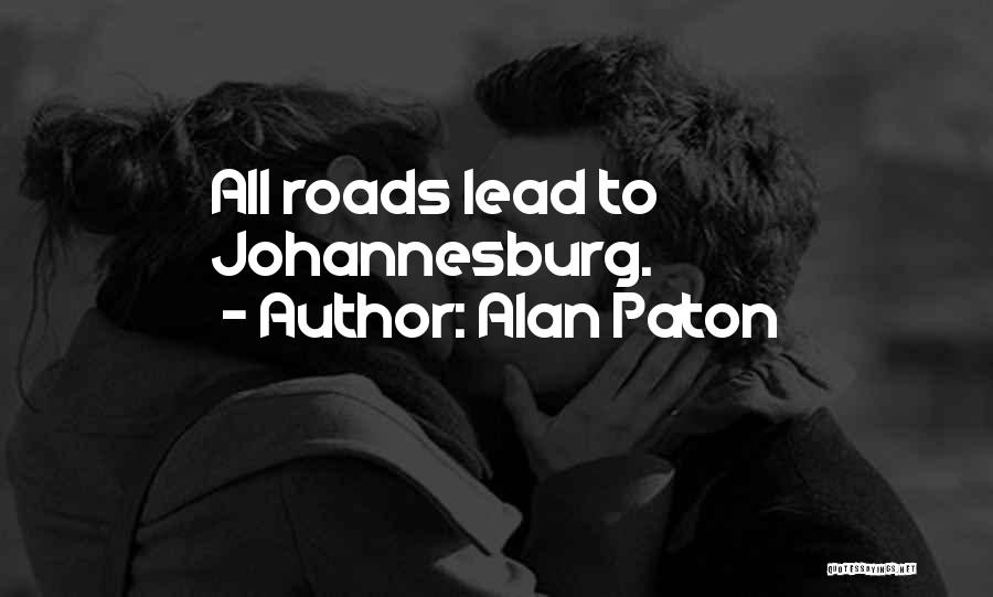 Alan Paton Quotes: All Roads Lead To Johannesburg.