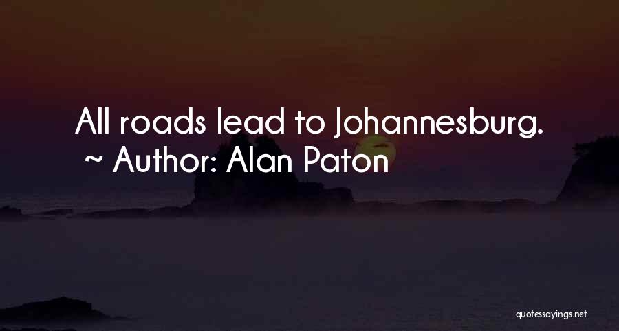 Alan Paton Quotes: All Roads Lead To Johannesburg.