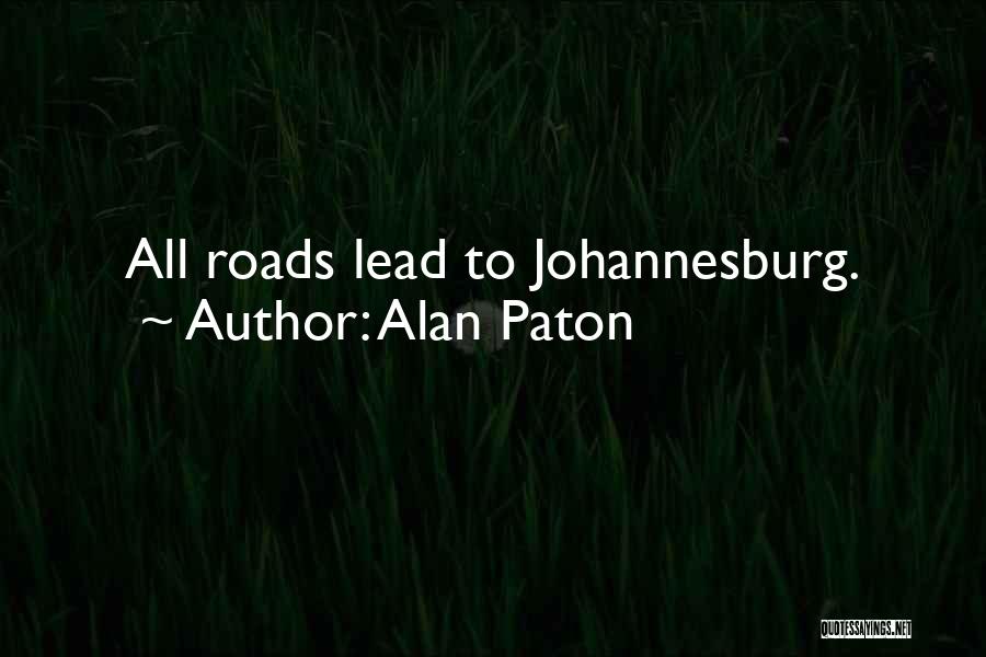 Alan Paton Quotes: All Roads Lead To Johannesburg.