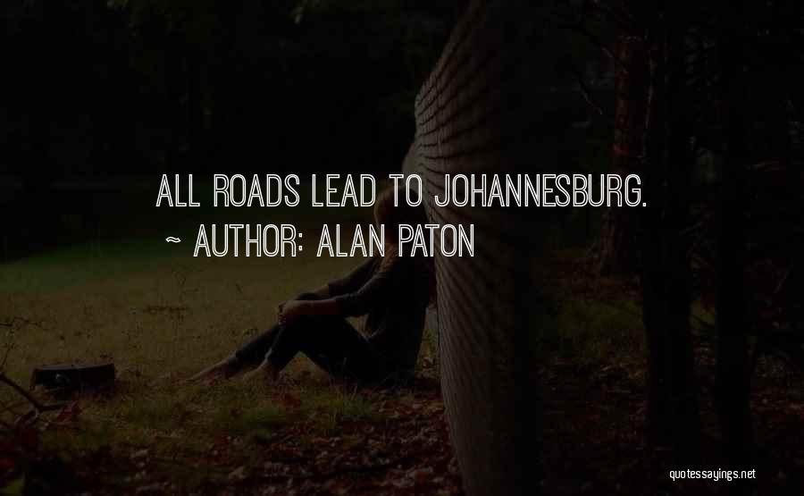 Alan Paton Quotes: All Roads Lead To Johannesburg.