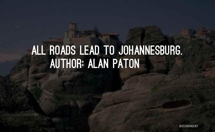 Alan Paton Quotes: All Roads Lead To Johannesburg.