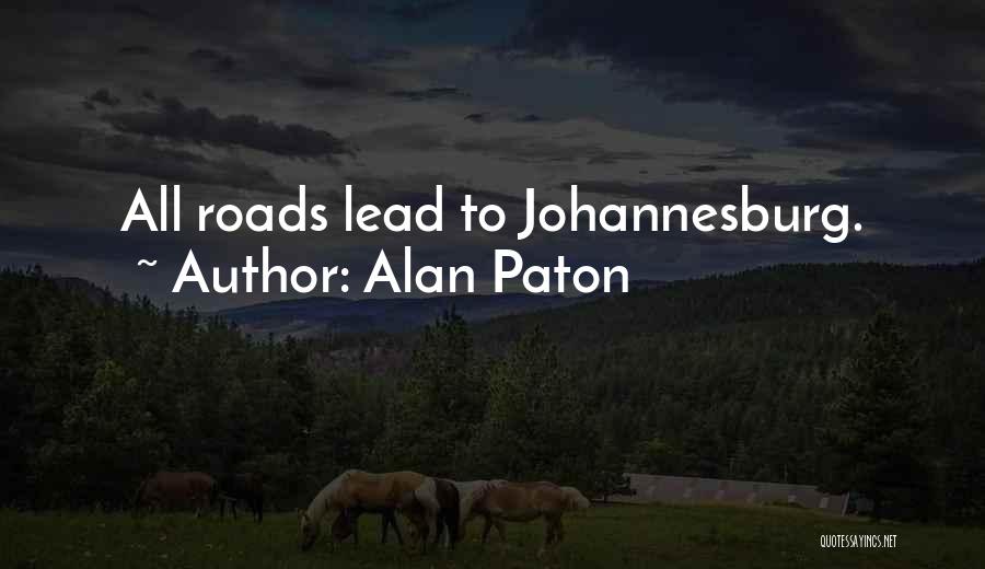 Alan Paton Quotes: All Roads Lead To Johannesburg.