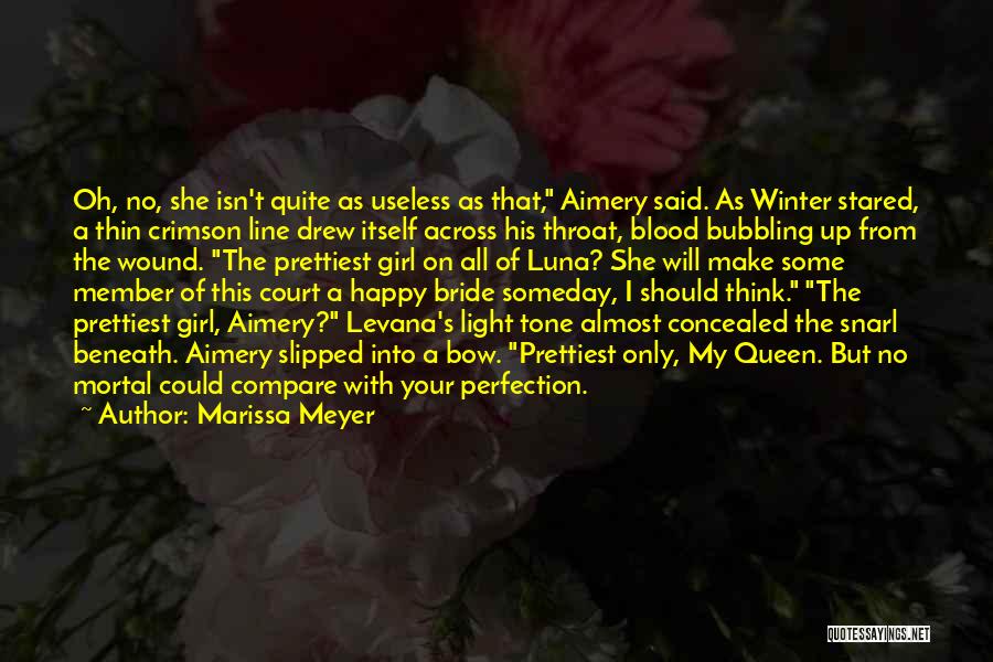 Marissa Meyer Quotes: Oh, No, She Isn't Quite As Useless As That, Aimery Said. As Winter Stared, A Thin Crimson Line Drew Itself