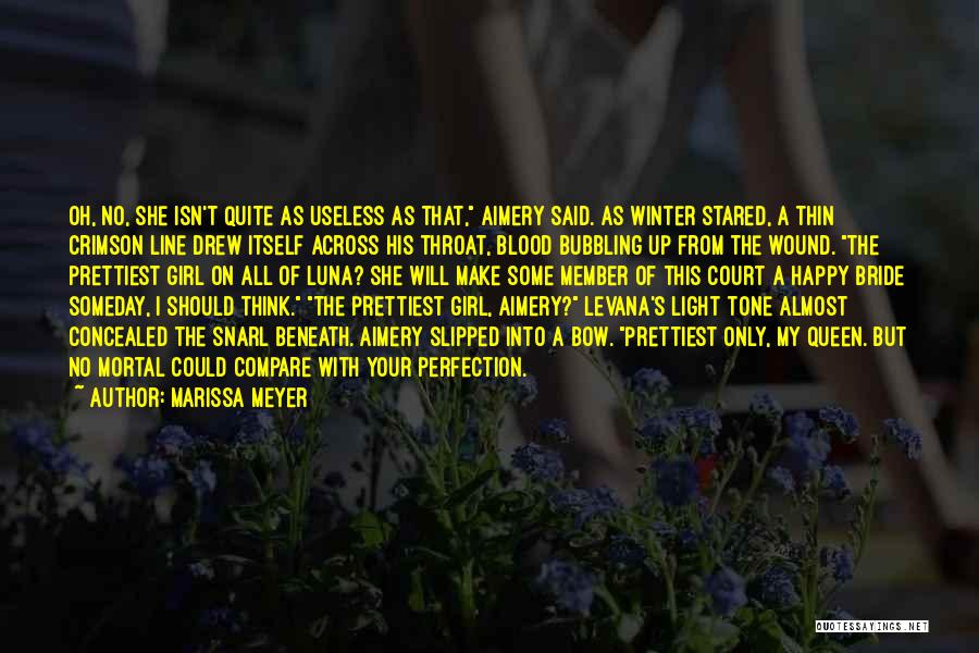 Marissa Meyer Quotes: Oh, No, She Isn't Quite As Useless As That, Aimery Said. As Winter Stared, A Thin Crimson Line Drew Itself