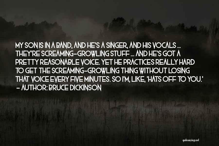 Bruce Dickinson Quotes: My Son Is In A Band, And He's A Singer, And His Vocals ... They're Screaming-growling Stuff ... And He's