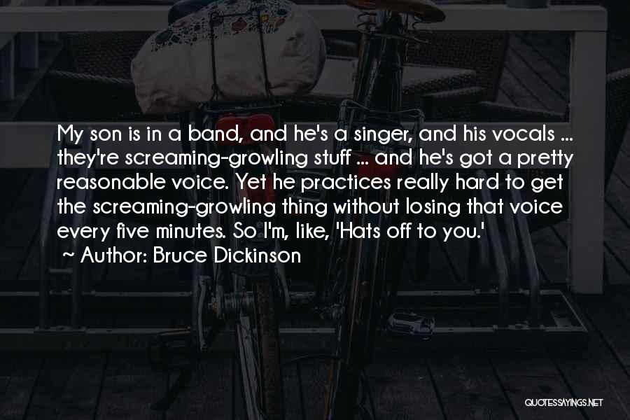 Bruce Dickinson Quotes: My Son Is In A Band, And He's A Singer, And His Vocals ... They're Screaming-growling Stuff ... And He's
