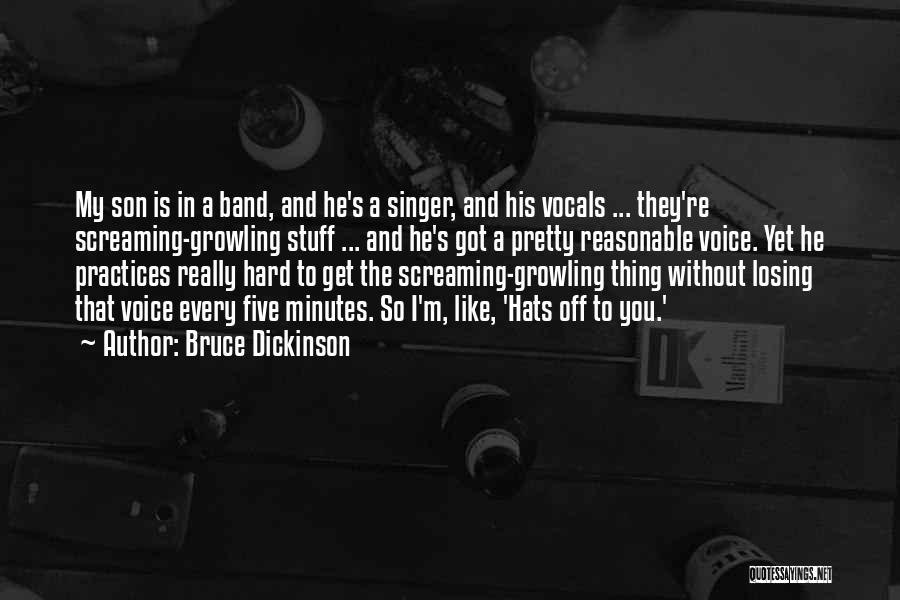 Bruce Dickinson Quotes: My Son Is In A Band, And He's A Singer, And His Vocals ... They're Screaming-growling Stuff ... And He's