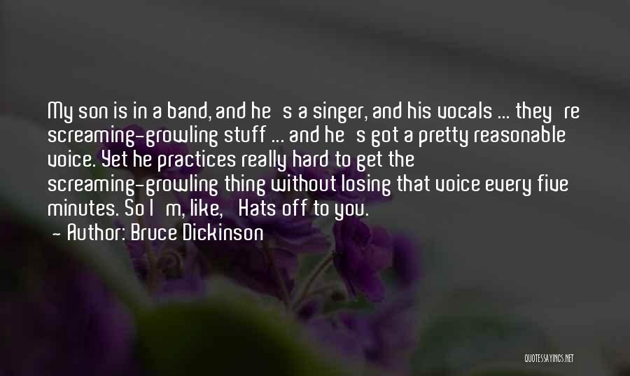 Bruce Dickinson Quotes: My Son Is In A Band, And He's A Singer, And His Vocals ... They're Screaming-growling Stuff ... And He's