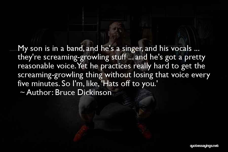 Bruce Dickinson Quotes: My Son Is In A Band, And He's A Singer, And His Vocals ... They're Screaming-growling Stuff ... And He's
