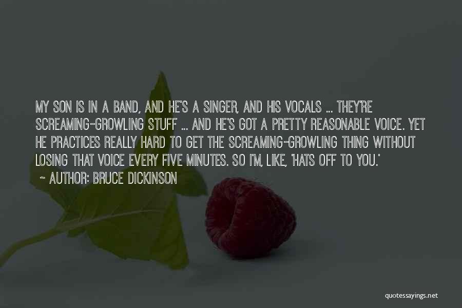 Bruce Dickinson Quotes: My Son Is In A Band, And He's A Singer, And His Vocals ... They're Screaming-growling Stuff ... And He's