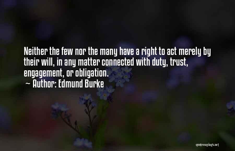 Edmund Burke Quotes: Neither The Few Nor The Many Have A Right To Act Merely By Their Will, In Any Matter Connected With