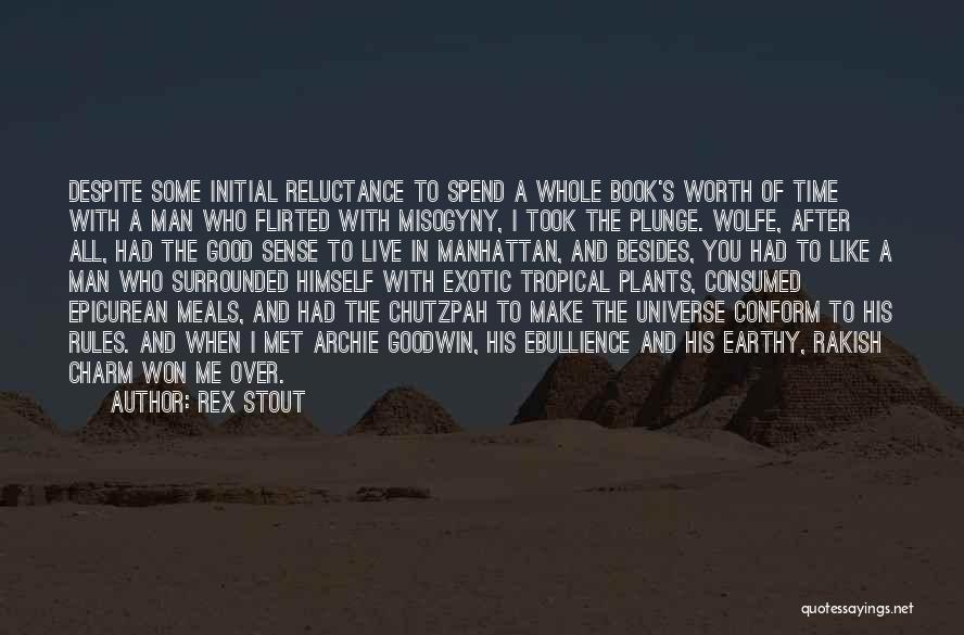 Rex Stout Quotes: Despite Some Initial Reluctance To Spend A Whole Book's Worth Of Time With A Man Who Flirted With Misogyny, I