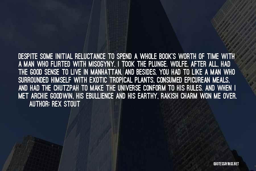 Rex Stout Quotes: Despite Some Initial Reluctance To Spend A Whole Book's Worth Of Time With A Man Who Flirted With Misogyny, I