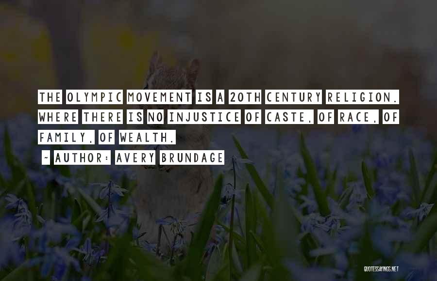 Avery Brundage Quotes: The Olympic Movement Is A 20th Century Religion. Where There Is No Injustice Of Caste, Of Race, Of Family, Of