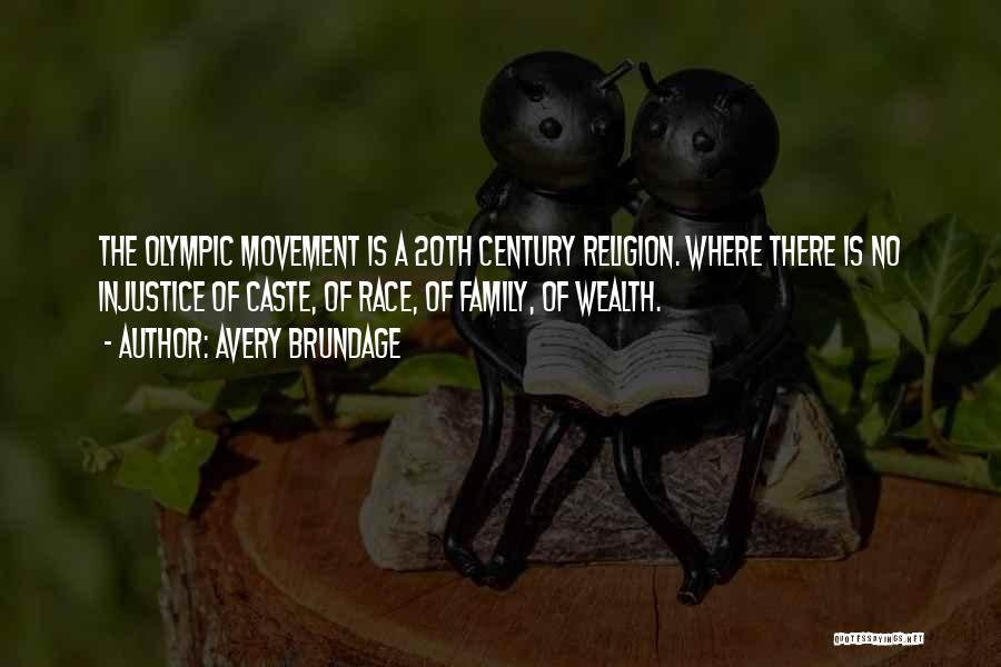 Avery Brundage Quotes: The Olympic Movement Is A 20th Century Religion. Where There Is No Injustice Of Caste, Of Race, Of Family, Of