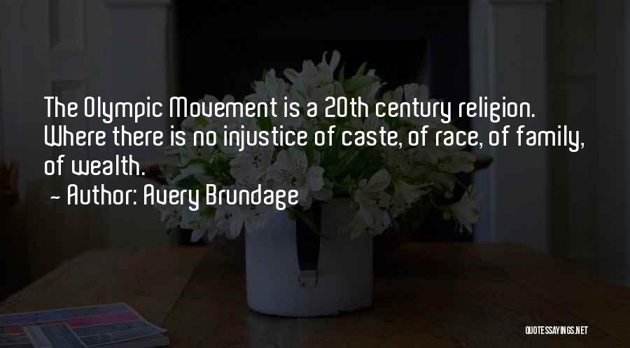 Avery Brundage Quotes: The Olympic Movement Is A 20th Century Religion. Where There Is No Injustice Of Caste, Of Race, Of Family, Of