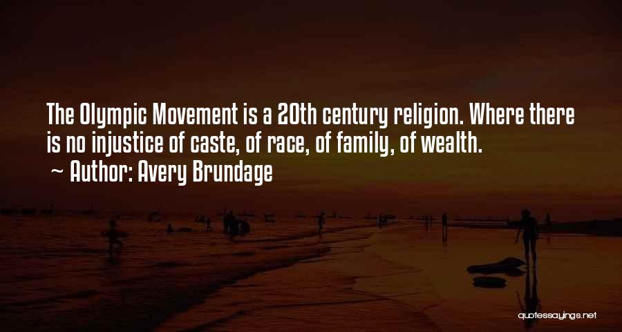 Avery Brundage Quotes: The Olympic Movement Is A 20th Century Religion. Where There Is No Injustice Of Caste, Of Race, Of Family, Of