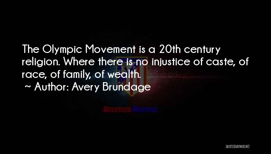 Avery Brundage Quotes: The Olympic Movement Is A 20th Century Religion. Where There Is No Injustice Of Caste, Of Race, Of Family, Of