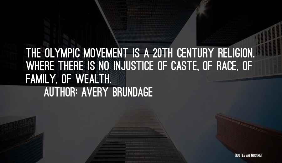 Avery Brundage Quotes: The Olympic Movement Is A 20th Century Religion. Where There Is No Injustice Of Caste, Of Race, Of Family, Of