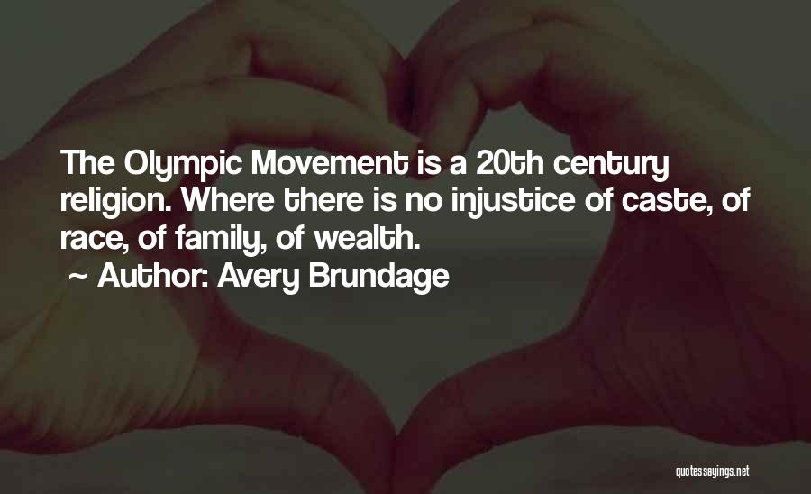 Avery Brundage Quotes: The Olympic Movement Is A 20th Century Religion. Where There Is No Injustice Of Caste, Of Race, Of Family, Of