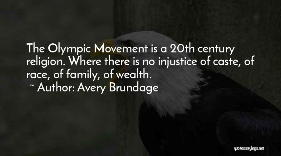 Avery Brundage Quotes: The Olympic Movement Is A 20th Century Religion. Where There Is No Injustice Of Caste, Of Race, Of Family, Of